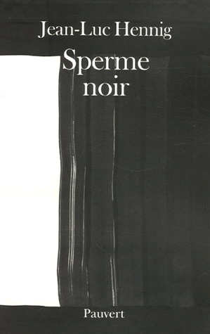 Sperme noir - JEAN-LUC HENNIG