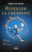 Réveiller la créativité Cirque du Soleil - LYN HEWARD, JOHN U. BACON