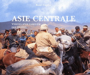Asie centrale: visions d&#39;un familier... - RENE CAGNAT