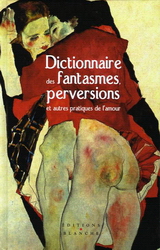 Dict. des fantasmes, perversions et... - BRENDA B. LOVE