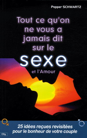 Tout ce qu'on ne vous a jamais dit..sexe - PEPPER SCHWARTZ