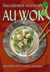 Succulentes recettes au wok - COLLECTIF