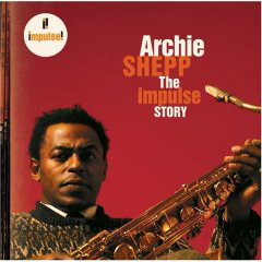 Archie Shepp - The Impulse Story - SHEPP ARCHIE