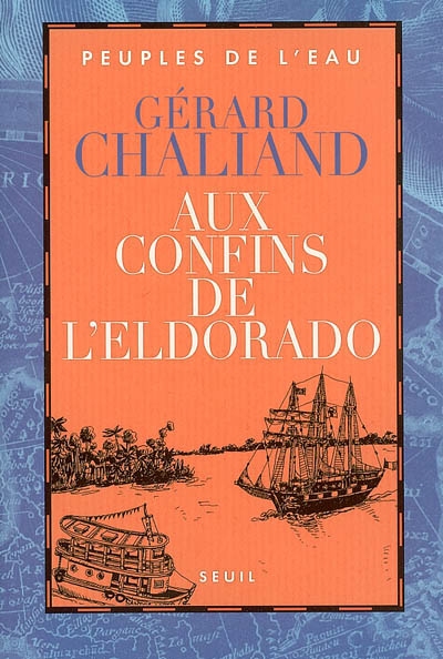 AUX CONFINS DE L&#39;ELDORADO - GERARD CHALIAND