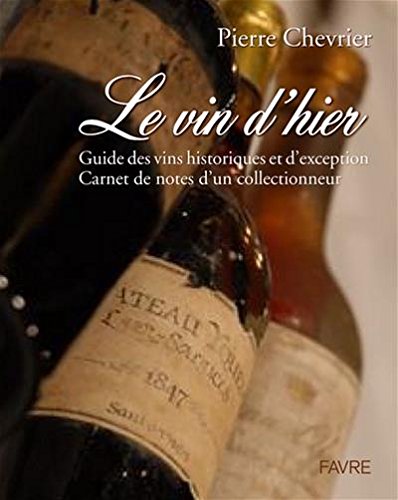 Guide des vins historiques/d&#39;exception - PIERRE CHEVRIER