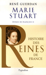 Marie Stuart, épouse de François II - RENE GUERDAN