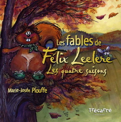 Les Fables de Félix Leclerc : les quatre saisons - FÉLIX LECLERC - MARIE-JOSÉE PLOUFFE