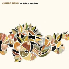 So this is goodbye - JUNIORS BOYS