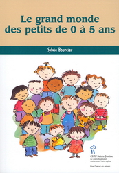 Le Grand monde des petits de 0 à 5 ans - SYLVIE BOURCIER