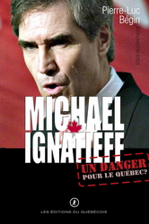 Michael Ignatieff: un danger pour Québec - PIERRE-LUC BEGIN