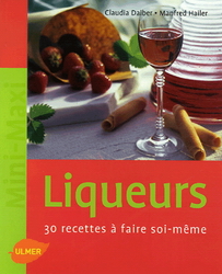 Liqueurs: 30 recettes à faire soi-même - CLAUDIA DAIBER - MANFRED HAILER