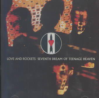 Seventh dream of teenage heaven - the co - LOVE & ROCKETS