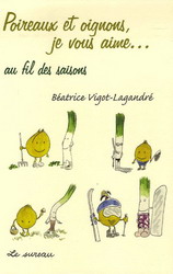 Poireaux et oignons, je vous aime... - BEATRICE VIGOT-LAGANDRE