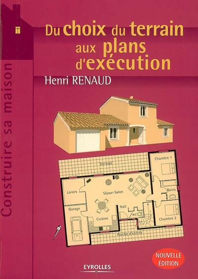 Du choix du terrain au plan d'exécution - HENRI RENAUD