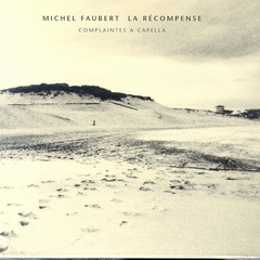 La Récompense - complaintes a capella - MICHEL FAUBERT