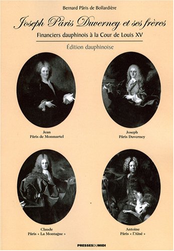 Joseph Pâris Duverney et ses frères - BERNARD PARIS DE BOLLARDIERE