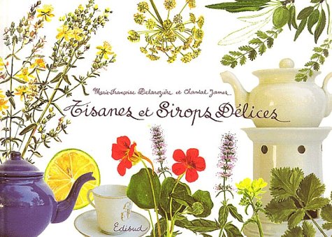 Tisanes et sirops délices - M-F DELAROZIERE - CHANTAL JAMES