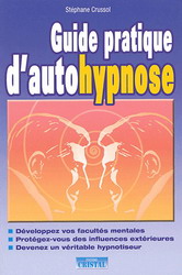 Guide pratique d'autohypnose - STEPHANE CRUSSOL