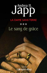 Le Sang de grâce T.03 - ANDREA H JAPP
