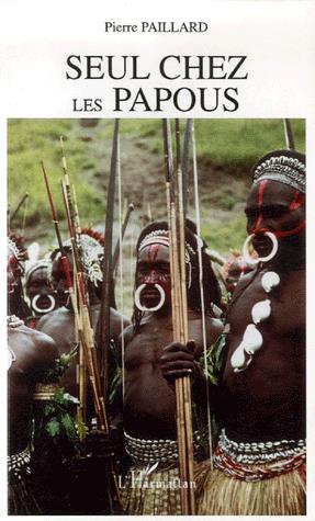 Seul chez les Papous - PIERRE PAILLARD
