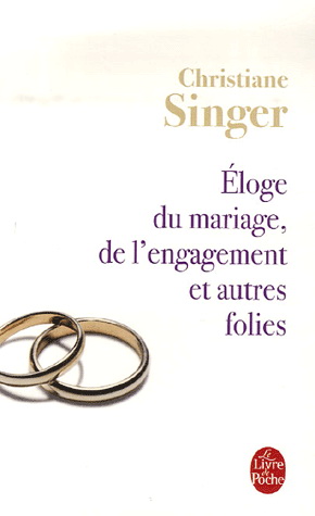 Eloge du mariage, de l&#39;engagement et... - CHRISTIANE SINGER