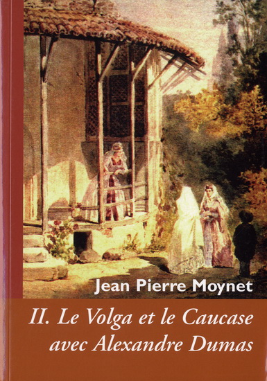 Volga et le Caucase avec Alexandre Dumas - JEAN-PIERRE MOYNET