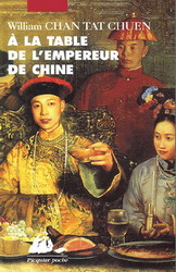 A la table de l&#39;empereur de Chine - WILLIAM CHAN TAT CHUEN