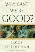 Why can&#39;t we be good? - JACOB NEEDLEMAN