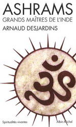 Ashrams: grands maîtres de l'Inde - ARNAUD DESJARDINS