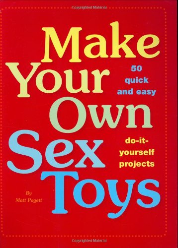 Make your own sex toys by PAGETT MATT