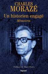 Un historien engagé: mémoires - CHARLES MORAZE
