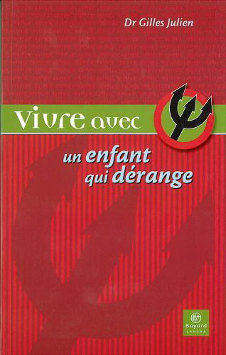 Vivre avec un enfant qui dérange - GILLES JULIEN - LISE LACHANCE