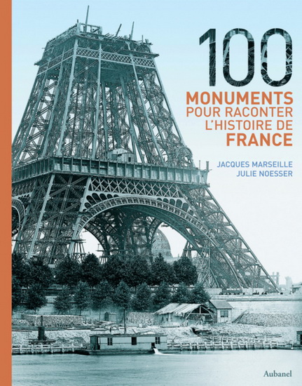 100 monuments pour raconter... France - JACQUES MARSEILLE - JULIE NOESSER