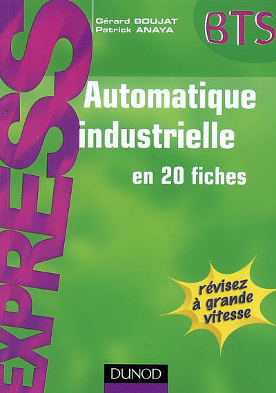 Automatique industrielle en 20 fiches - PATRICK ANAYA - GERARD BOUJAT