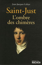Saint-Just, l'ombre des chimères - JEAN-JACQUES LAFAYE