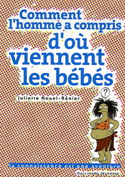 Comment l&#39;homme... d&#39;où viennent bébés - JULIETTE NOUEL-RENIER