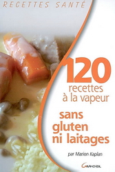 120 recettes de cuisine à la vapeur... - MARION KAPLAN