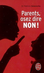 Parents, osez dire non! - PATRICK DELAROCHE