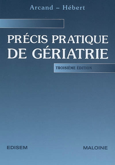 Précis pratique de gériatrie 3e éd. - MARCEL ARCAND - REJEAN HEBERT