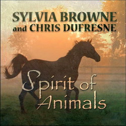 Spirit of animals - SYLVIA BROWNE - CHRIS DUFRESNE