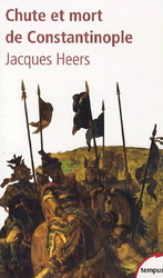 Chute et mort de Constantinople - JACQUES HEERS