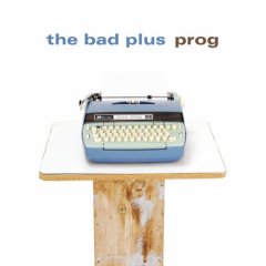 Prog - BAD PLUS (THE)