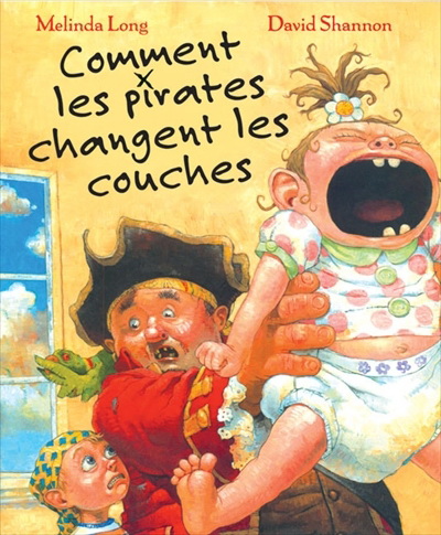 Comment les pirates changent les couches - MELINDA LONG - DAVID SHANNON
