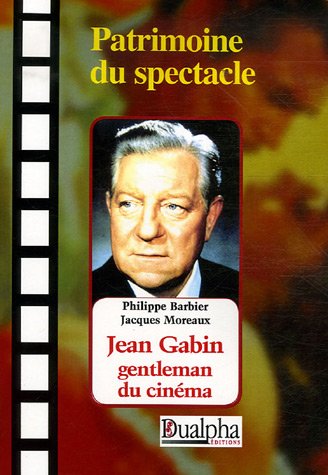 Jean Gabin, gentleman du cinéma - PHILIPPE BARBIER - JACQUES MOREAU