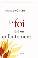 La Foi est un enfantement - BERNARD DE CASTERA