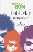 Bob Dylan, une biographie - FRANCOIS BON