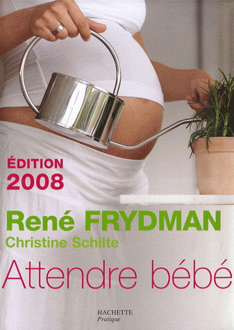 Attendre bébé 2008 - RENE FRYDMAN - CHRISTINE SCHILTE