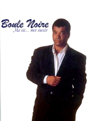 Boule Noire - Ma vie...mes succès - BOULE NOIRE