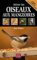 Attirer les oiseaux aux mangeoires - JEAN PAQUIN