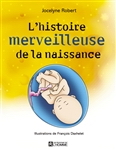 Histoire merveilleuse de la naissance N. éd. - JOCELYNE ROBERT